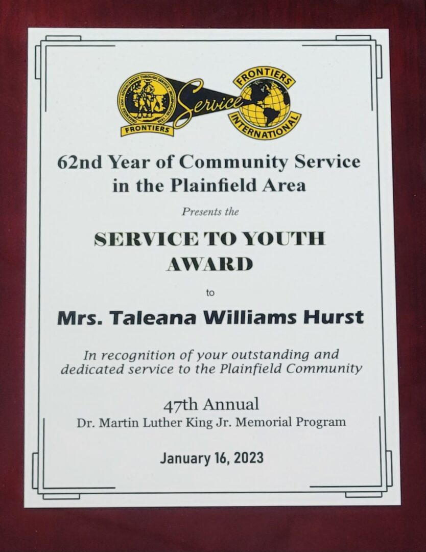 Image of an award that states, 62nd Year of Community Service in the Plainfield Area presents the Service to Youth Award to Ms. Taleana Williams Hurst, in recognition of your outstanding and dedicated service to the Plainfield Community. The bottom text says, 47th Annual Dr. Martin Luther King Jr. Memorial Program, along with the date of the award being given on January 16, 2023.